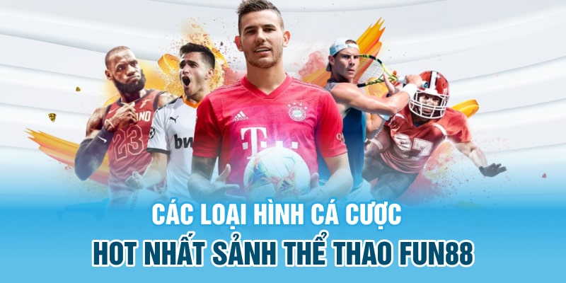 Những loại cá cược thể thao tại FUN88 có những gì?